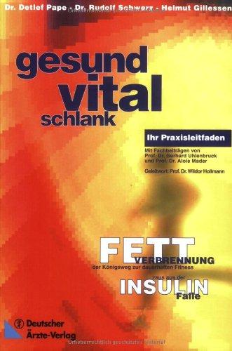 Gesund - vital - schlank: Fettverbrennung, der Königsweg zur dauerhaften Fitness - raus aus der Insulinfalle  Ihr Praxisleitfaden