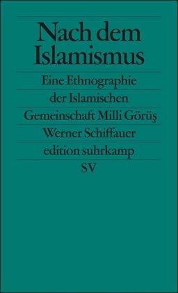 Nach dem Islamismus: Die Islamische Gemeinschaft Milli Görüs. Eine Ethnographie (edition suhrkamp)