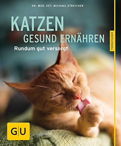 Katzen gesund ernähren: Rundum gut versorgt (GU Tierratgeber)