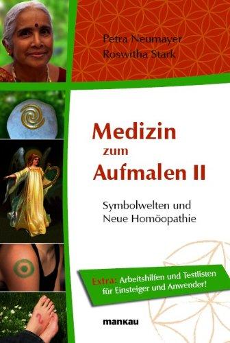 Medizin zum Aufmalen II - Symbolwelten und Neue Homöopathie. Extra: Arbeitshilfen und Testlisten für Einsteiger und Anwender!