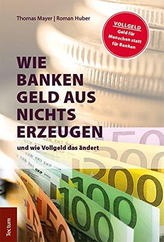 Wie Banken Geld aus Nichts erzeugen: und wie Vollgeld das ändert