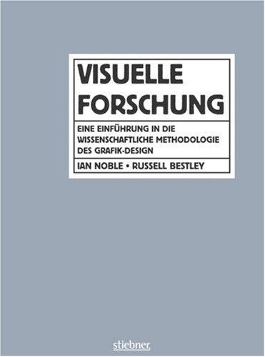 Visuelle Forschung: Eine Einführung in die wissenschaftliche Methodologie des Grafik-Design