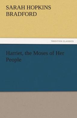 Harriet, the Moses of Her People (TREDITION CLASSICS)