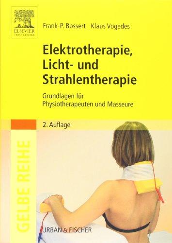 Elektrotherapie, Licht- und Strahlentherapie: Grundlagen für Physiotherapeuten und Masseure