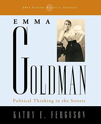 Emma Goldman: Political Thinking in the Streets (20th Century Political Thinkers)