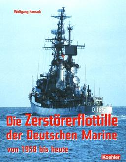 Die Zerstörerflottille der Deutschen Marine von 1958 bis heute