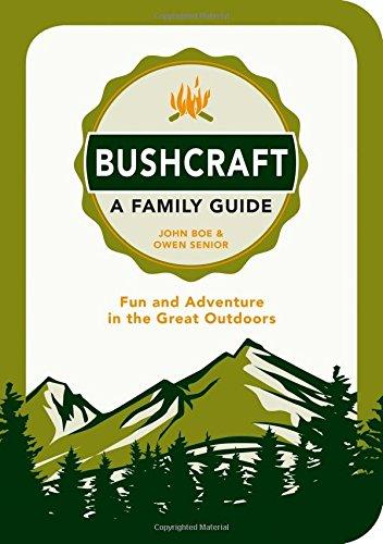 Bushcraft - A Family Guide: Fun and Adventure in the Great Outdoors