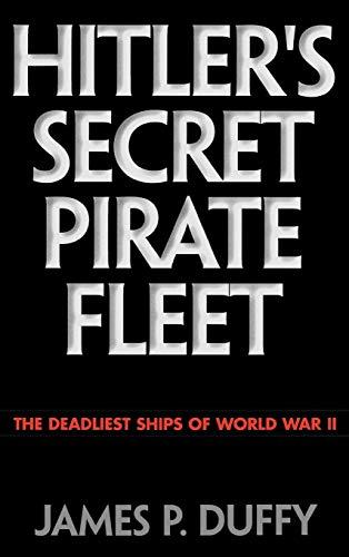 Hitler's Secret Pirate Fleet: The Deadliest Ships of World War II