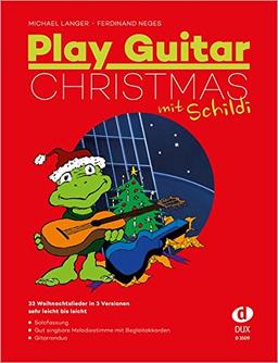 Play Guitar Christmas (mit Schildi): 33 der besten Weihnachtslieder für Gitarre in drei Versionen