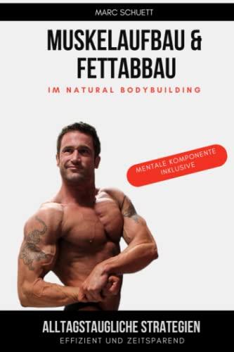 Muskelaufbau & Fettabbau im Natural Bodybuilding: Alltagstaugliche Strategien effizient und zeitsparend