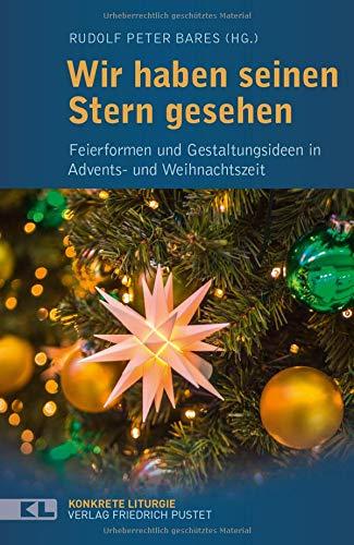 Wir haben seinen Stern gesehen: Feierformen und Gestaltungsideen in Advents- und Weihnachtszeit (Konkrete Liturgie)