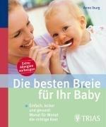 Die besten Breie für Ihr Baby: Einfach, lecker und gesund: Monat für Monat die richtige Kost