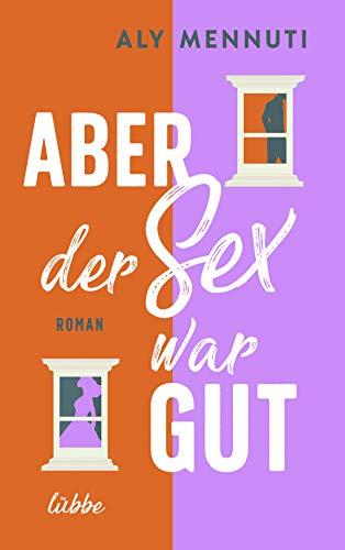 Aber der Sex war gut: Roman