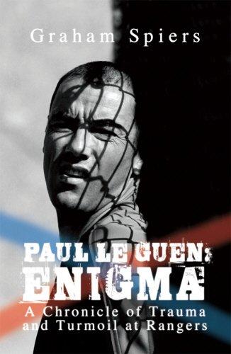 Paul Le Guen: Enigma: L'Enigma - A Chronicle of Trauma and Turmoil at Rangers