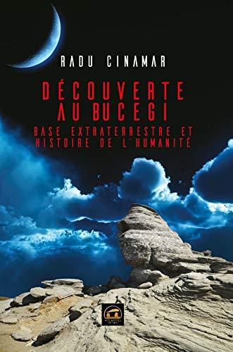 Découverte au Bucegi. Vol. 1. Base extraterrestre et histoire de l'humanité