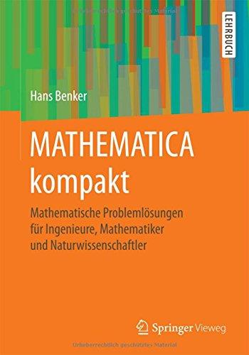 MATHEMATICA kompakt: Mathematische Problemlösungen für Ingenieure, Mathematiker und Naturwissenschaftler