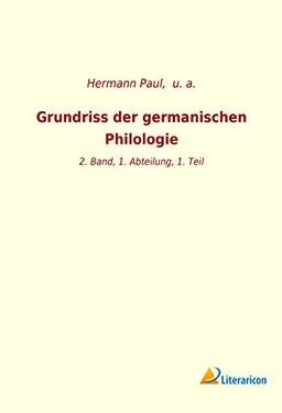 Grundriss der germanischen Philologie: 2. Band, 1. Abteilung, 1. Teil