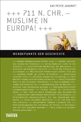 711 n. Chr. - Muslime erobern Europa!: Wendepunkte der Geschichte