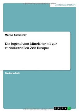 Die Jugend vom Mittelalter bis zur vorindustriellen Zeit Europas