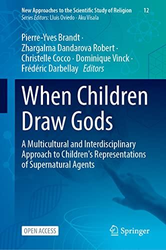 When Children Draw Gods: A Multicultural and Interdisciplinary Approach to Children's Representations of Supernatural Agents (New Approaches to the Scientific Study of Religion, 12, Band 12)