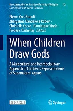 When Children Draw Gods: A Multicultural and Interdisciplinary Approach to Children's Representations of Supernatural Agents (New Approaches to the Scientific Study of Religion, 12, Band 12)