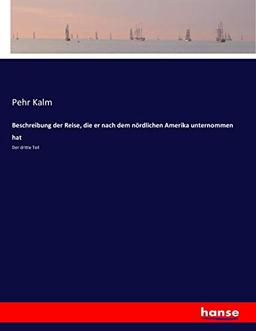 Beschreibung der Reise, die er nach dem nördlichen Amerika unternommen hat: Der dritte Teil