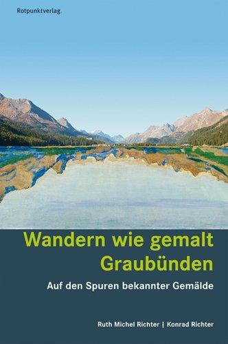 Wandern wie gemalt Graubünden: Auf den Spuren bekannter Gemälde