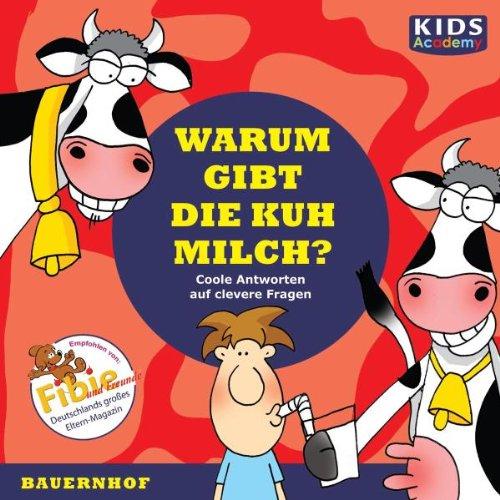 CD WISSEN Junior - KIDS Academy - Warum gibt die Kuh Milch? Coole Antworten auf clevere Fragen: Bauernhof, 1 CD