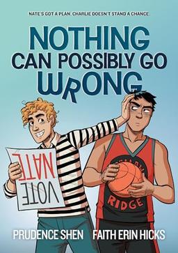 Nothing Can Possibly Go Wrong: A Funny YA Graphic Novel about Unlikely friendships, Rivalries and Robots