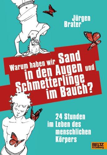 Warum haben wir Sand in den Augen und Schmetterlinge im Bauch?: 24 Stunden im Leben des menschlichen Körpers