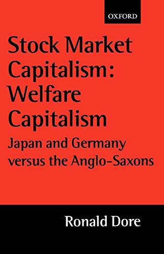 Stock Market Capitalism: Welfare Capitalism: Japan and Germany versus the Anglo-Saxons (Japan Business & Economics) (Japan Business and Economics)