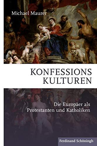 Konfessionskulturen: Die Europäer als Protestanten und Katholiken