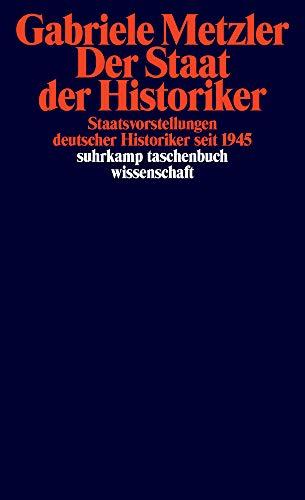 Der Staat der Historiker: Staatsvorstellungen deutscher Historiker seit 1945 (suhrkamp taschenbuch wissenschaft)