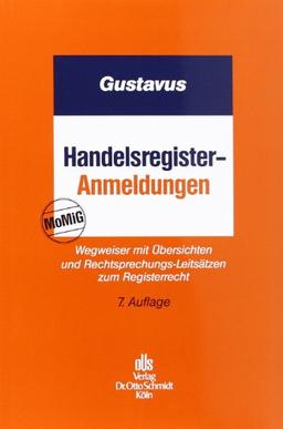 Handelsregister-Anmeldungen: Wegweiser mit Übersichten und Rechtsprechungs-Leitsätzen zum Registerrecht im HGB, GmbHG, AktG, UmwG, FGG