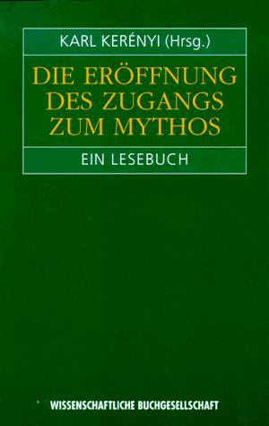 Die Eröffnung des Zugangs zum Mythos. Ein Lesebuch