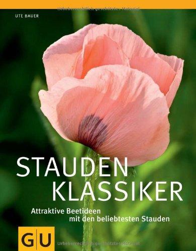 Staudenklassiker: Attraktive Beetideen mit den beliebtesten Stauden (GU Große Gartenratgeber)