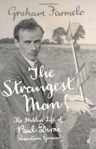 Strangest Man: The Hidden Life of Paul Dirac, Quantum Genius