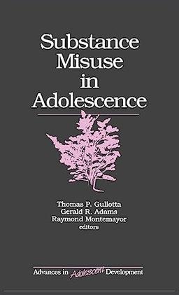 Substance Misuse in Adolescence (ADVANCES IN ADOLESCENT DEVELOPMENT AN ANNUAL BOOK SERIES)