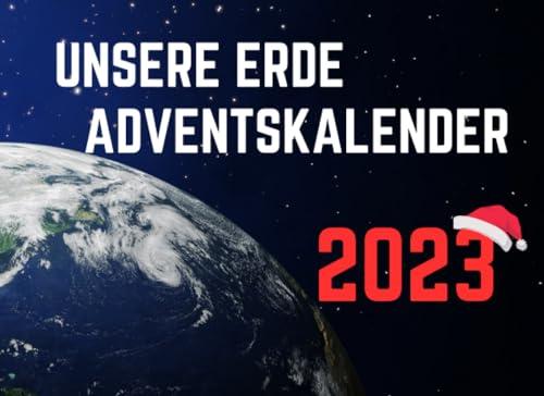 Unsere Erde Adventskalender: Erlebe die Schätze unserer Erde: Ein Adventskalender für Globetrotter und Naturfreunde