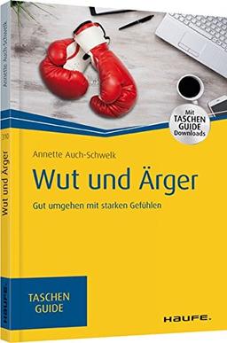 Wut und Ärger: Gut umgehen mit starken Gefühlen (Haufe TaschenGuide)