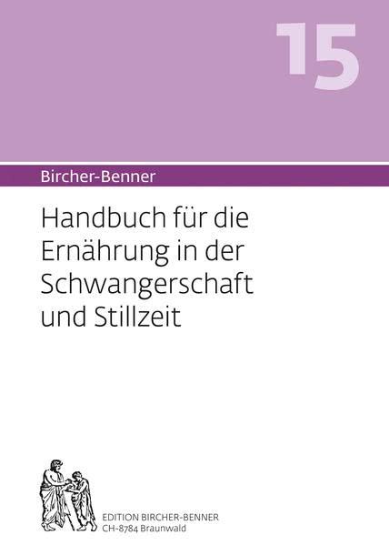 Bircher-Benner 15: Handbuch für die Ernährung in der Schwangerschaft und Stillzeit