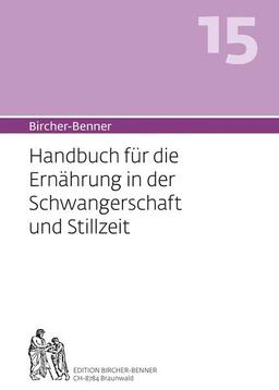 Bircher-Benner 15: Handbuch für die Ernährung in der Schwangerschaft und Stillzeit