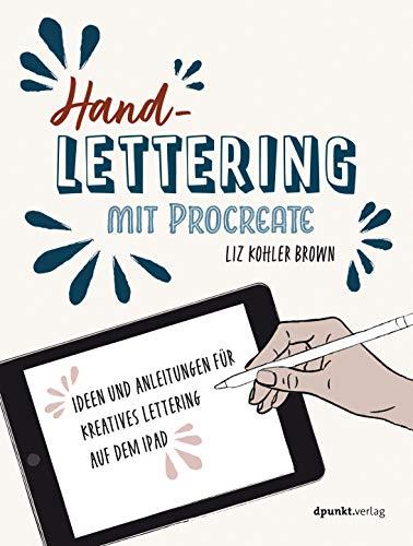 Handlettering mit Procreate: Ideen und Anleitungen für kreatives Lettering auf dem iPad