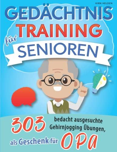 Gedächtnistraining für Senioren: 303 bedacht ausgesuchte Gehirnjogging Übungen, als Geschenk für OPA