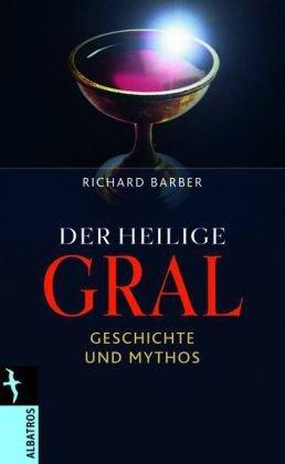 Der Heilige Gral: Geschichte und Mythos