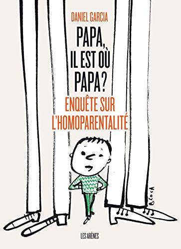 Papa, il est où papa ? : enquête sur l'homoparentalité