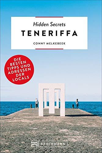 Hidden Secrets Teneriffa. Die besten Tipps und Adressen der Locals. Ein Reiseführer mit garantiert den besten Geheimtipps und Adressen. NEU 2019 (500 Hidden Secrets)