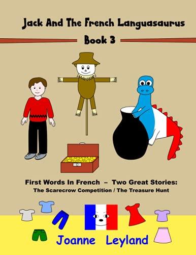 Jack And The French Languasaurus - Book 3: First Words In French - Two Great Stories: The Scarecrow Competition / The Treasure Hunt