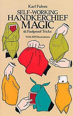 Self-working Handkerchief Magic: 61 Foolproof Tricks (Dover Magic Books)