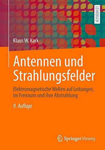 Antennen und Strahlungsfelder: Elektromagnetische Wellen auf Leitungen, im Freiraum und ihre Abstrahlung